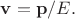 $\mathbf{v}=\mathbf{p}/E.$
