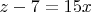 $z-7=15x$