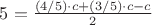 $5=\frac {(4/5) \cdot c + (3/5) \cdot c - c} 2$