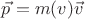 $\vec p = m(v) \vec v$