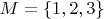 $M=\{ 1,2,3 \}$