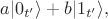 $a|0_{t'}\rangle+b|1_{t'}\rangle,$