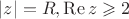 $\left\lvert z \right\rvert =R,  \operatorname{Re} z \geqslant 2 $