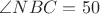 $ \angle NBC=50&deg; $
