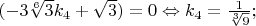 $(-3\sqrt[6]{3}k_4+\sqrt{3})=0\Leftrightarrow k_4=\frac{1}{\sqrt[3]{9}};$