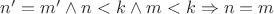 $n'=m'\wedge n<k\wedge m<k\Rightarrow n=m$