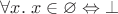 $\forall x.\;x\in\varnothing\Leftrightarrow\bot$