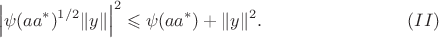 $$\left|\psi(aa^*)^{1/2}\|y\|\right|^2\leqslant\psi(aa^*)+\|y\|^2.\eqno(II)$$