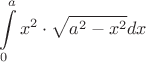 $$\int\limits_{0}^{a} x^2 \cdot \sqrt{a^2-x^2} dx $$