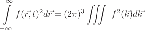 $$\int\limits_{-\infty}^{\infty}f(r\vec{},t)^2dr\vec{}=(2\pi)^3\iiint\ f^2(k\vec{})dk\vec{}$$