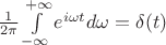 $\frac {1}{2\pi} \int\limits_{- \infty}^{+ \infty} e^{i \omega t} d \omega = \delta (t)$