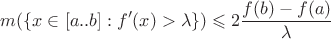$$m(\{x \in [a..b] : f'(x) > \lambda \}) \leqslant 2 \frac{f(b)-f(a)}{\lambda}$$