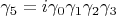 $\gamma_{5}= i\gamma_0 \gamma_1 \gamma_2 \gamma_3$