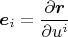 $$\boldsymbol e_i=\frac{\partial \boldsymbol r}{\partial u^i}$$