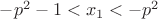 $-p^2-1<x_1<-p^2$