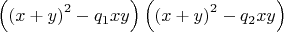 $\left( {\left( {x + y} \right)^2  - q_1 xy} \right)\left( {\left( {x + y} \right)^2  - q_2 xy} \right)$