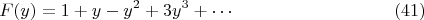 $$ F(y) = 1 + y - y^2 + 3 y^3 + \cdots        \eqno (41)    $$