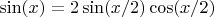$\sin(x) = 2\sin(x/2)\cos(x/2)$