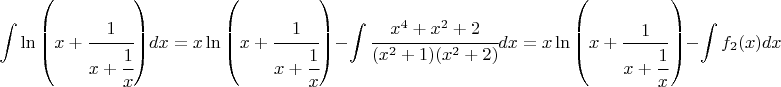 $${\int{\ln\left( x+\cfrac{1}{x+\cfrac{1}{x}}\right)}dx}=x\ln\left( x+\cfrac{1}{x+\cfrac{1}{x}}\right)}-\int \cfrac{x^4+x^2+2}{(x^2+1)(x^2+2)}dx=x\ln\left( x+\frac{1}{x+\cfrac{1}{x}}\right)}-\int f_2(x)dx$$