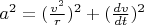 $a^2 = (\frac{v^2}{r})^2 + (\frac{dv}{dt})^2$