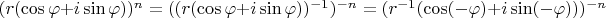 $(r(\cos\varphi+i\sin\varphi))^{n}=((r(\cos\varphi+i\sin\varphi))^{-1})^{-n}=(r^{-1}(\cos(-\varphi)+i\sin(-\varphi)))^{-n}$