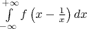 $\int\limits_{-\infty}^{+\infty} f \left( x-\frac{1}{x} \right) dx $