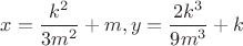 $x=\dfrac{k^2}{3m^2}+m, y=\dfrac{2k^3}{9m^3}+k$