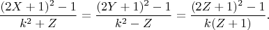 $$\dfrac{(2X+1)^2-1}{k^2+Z}=\dfrac{(2Y+1)^2-1}{k^2-Z}=\dfrac{(2Z+1)^2-1}{k(Z+1)}.$$