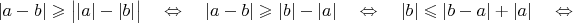 $|a-b|\geqslant\big| |a|-|b|\big| \quad\Leftrightarrow\quad |a-b|\geqslant|b|-|a| \quad\Leftrightarrow\quad |b|\leqslant|b-a|+|a|\quad\Leftrightarrow\quad$