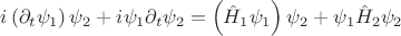 $i\left( {\partial _t \psi _1 } \right)\psi _2  + i\psi _1 \partial _t \psi _2  = \left( {\hat H_1 \psi _1 } \right)\psi _2  + \psi _1 \hat H_2 \psi _2 $