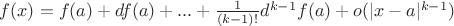 $f(x)=f(a)+df(a)+...+\frac{1}{(k-1)!}d^{k-1}f(a)+o(|x-a|^{k-1})$