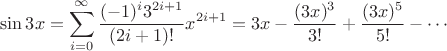 $$
\sin 3x = \sum_{i=0}^\infty \frac{(-1)^i 3^{2i+1}}{(2i+1)!} x^{2i+1} = 3x - \frac{(3x)^3}{3!} + \frac{(3x)^5}{5!} - \cdots
$$