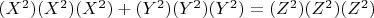 $(X^2)(X^2)(X^2) + (Y^2)(Y^2)(Y^2)   = (Z^2)(Z^2)(Z^2)$