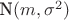 $\textrm N(m,\sigma^2)$