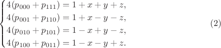 $$\begin{cases}4(p_{000}+p_{111})=1+x+y+z,\\ 4(p_{001}+p_{110})=1+x-y-z,\\ 4(p_{010}+p_{101})=1-x+y-z,\\ 4(p_{100}+p_{011})=1-x-y+z.\end{cases}\eqno(2)$$