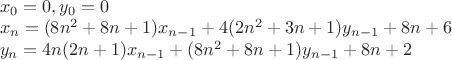 $\\x_0=0, y_0=0\\
x_{n}=(8n^2+8n+1)x_{n-1}+4(2n^2+3n+1)y_{n-1}+8n+6\\
y_{n}=4n(2n+1)x_{n-1}+(8n^2+8n+1)y_{n-1}+8n+2$