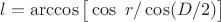 $l=\arccos\big[\cos\ r/\cos(D/2)\big]$