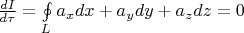 $\frac{dI}{d\tau}=\oint\limits_{L}^{}a_xdx+a_ydy+a_zdz=0$
