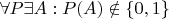 $\forall P \exists A: P(A) \notin \{0, 1\}$