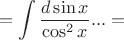 $$= \int \frac {d\sin x}{\cos^2 x} ... =$$