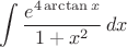 $$\int{\dfrac{e^{4\arctan x}}{1+x^2}\,dx$$