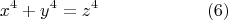 $$ x^4+y^4=z^4\qquad \qquad\qquad (6)$$