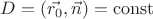 $D=(\vec{r_0},\vec{n})=\operatorname{const}$ $D=(\vec{r_0},\vec{n})=\operatorname{const}$