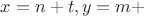 $x=n+t, y=m+$