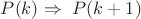 $P(k)\Rightarrow\ P(k+1)$