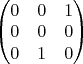 $\begin{pmatrix} 0 & 0 & 1 \\ 0 & 0 & 0 \\ 0 & 1 & 0\end{pmatrix}$