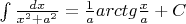 $
\[
\int {\frac{{dx}}
{{x^2  + a^2 }} = \frac{1}
{a}arctg\frac{x}
{a} + C} 
\]
$