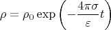 $$\rho=\rho_0\exp\left(-\dfrac{4\pi\sigma}{\varepsilon} t\right)$$
