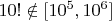 $10! \notin [{10}^5,{10}^6]$
