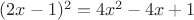 $(2x-1)^2 & = 4x^2-4x+1$
